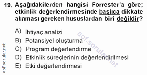19. soru: Aşağıdakilerden hangisi Forrester'a göre; etkinlik değerlendirmesinde başlıca dikkate alınması gereken hususlardan bi…