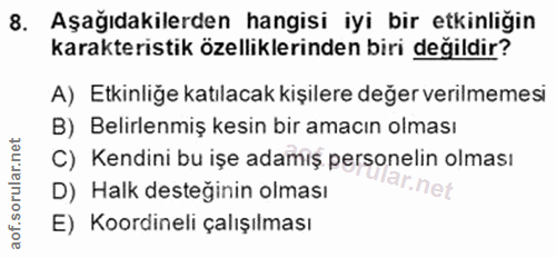 8. soru: Aşağıdakilerden hangisi iyi bir etkinliğin karakteristik özelliklerinden biri değildir? A) Etkinliğe katılacak kişile…