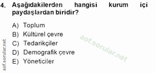 4. soru: Aşağıdakilerden hangisi kurum içi paydaşlardan birıdır? A) Toplum B) Kültürel çevre C) Tedarikçiler D) Demografik çev…