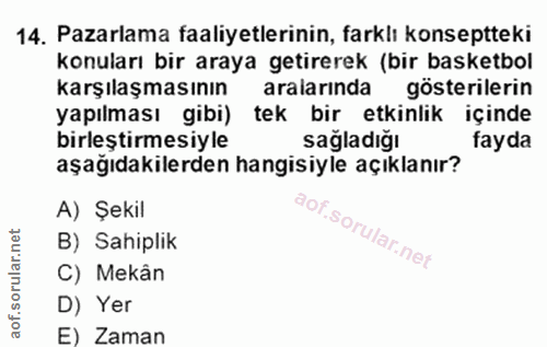 14. soru: Pazarlama faaliyetlerinin, farklı konseptteki konuları bir araya getirerek (bir basketbol karşılaşmasının aralarinda…