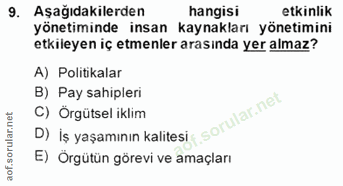 9. soru: Aşağıdakilerden hangisi etkinlik yönetiminde insan kaynakları yönetimini etkileyen iç etmenler arasında yer almaz? A)…