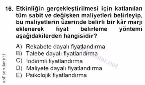 16. soru: Etkinliğin gerçekleştirilmesi için katlanılan tüm sabit ve değişken maliyetleri belirleyip, bu maliyetlerin üzerinde…