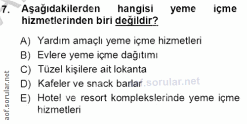 7. soru: Aşağıdakilerden hangisi yeme içme hizmetlerinden biri değildir? A) Yardım amaçlı yeme içme hizmetleri B) Evlere yeme…
