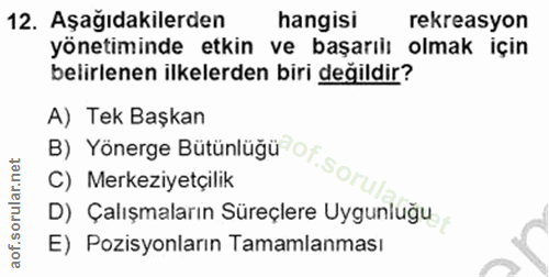 12. soru: Aşağıdakilerden hangisi rekreasyon yönetiminde etkin ve başarılı olmak için belirlenen ilkelerden biri değildir? A) T…