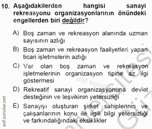 10. soru: Aşağıdakilerden hangisi sanayi rekreasyonu organizasyonlarının önündeki engellerden biri değildir? A) Boş zaman ve re…