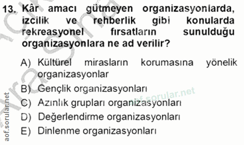 13. soru: Kâr amacı gütmeyen organizasyonlarda, izcilik ve rehberlik gibi konularda rekreasyonel fırsatların sunulduğu organiza…