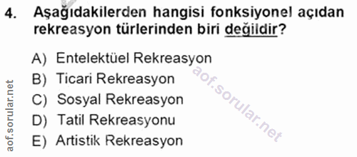 4. soru: Aşağıdakilerden hangisi fonksiyonel açıdan rekreasyon türlerinden biri değildir? A) Entelektüel Rekreasyon B) Ticari…