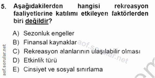 5. soru: Aşağıdakilerden hangisi rekreasyon faaliyetlerine katılımı etkileyen faktörlerden biri değildir? A) Sezonluk engeller…