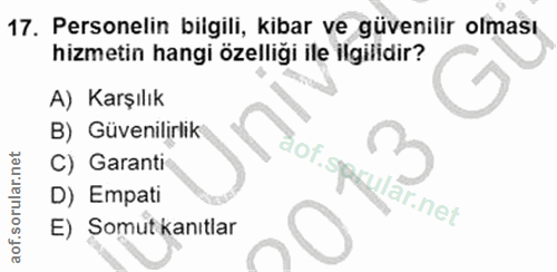 17. soru: Personelin bilgili, kibar ve güvenilir olması hizmetin hangi özelliği ile ilgilidir? A) Karşılık B) Güvenilirlik C) G…