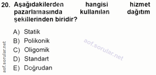 20. soru: Aşağıdakilerden hangisi hizmet pazarlamasında kullanılan dağıtım şekillerinden biridir? A) Statik B) Polikonik orular…