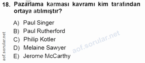 18. soru: Pazarlama karması kavramı kim tarafindan ortaya atılmıştır? A) Paul Singer B) Paul Rutherford C) Philip Kotler D) Mel…