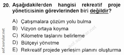 20. soru: Aşağıdakilerden hangisi rekreatif proje yöneticisinin görevlerinden biri değildir? A) Çatışmalara çözüm yolu bulma B)…