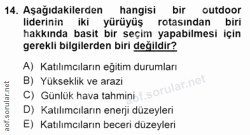 14. soru: Aşağıdakilerden hangisi bir outdoor liderinin iki yürüyüş rotasindan biri hakkında basit bir seçim yapabilmesi için g…