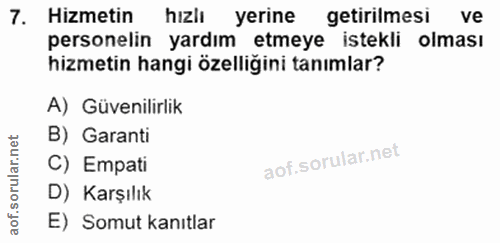 7. soru: Hizmetin hızlı yerine getirilmesi ve personelin yardım etmeye istekli olması hizmetin hangi özelliğini tanımlar? A) G…