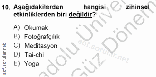 10. soru: Aşağıdakilerden hangisi zihinsel etkinliklerden biri değildir? ino A) Okumak B) Fotoğrafçılık C) Meditasyon So D) Tai…