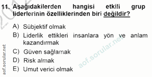 11. soru: Aşağıdakilerden hangisi etkili grup liderlerinin özelliklerinden biri değildir? A) Sübjektif olmak B) Liderlik ettikl…