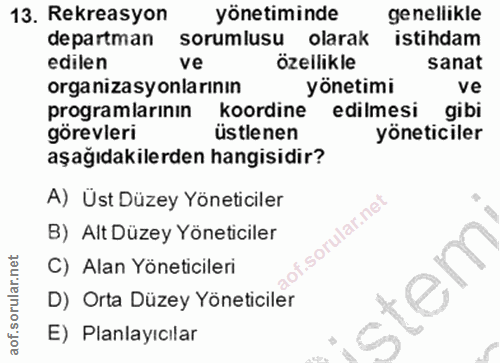 13. soru: Rekreasyon yönetiminde genellikle departman sorumlusu olarak istihdam edilen ve özellikle sanat organizasyonlarının y…