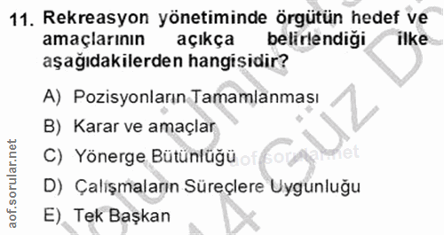 11. soru: Rekreasyon yönetiminde örgütün hedef ve amaçlarının açıkça belirlendiği ilke aşağıdakilerden hangisidir? A) Pozisyonl…