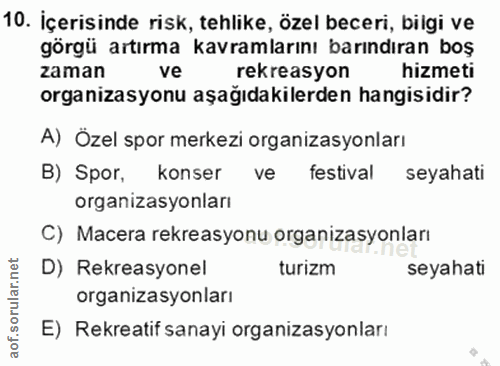 10. soru: İçerisinde risk, tehlike, özel beceri, bilgi ve görgü artırma kavramlarını barındıran boş zaman ve rekreasyon hizmeti…