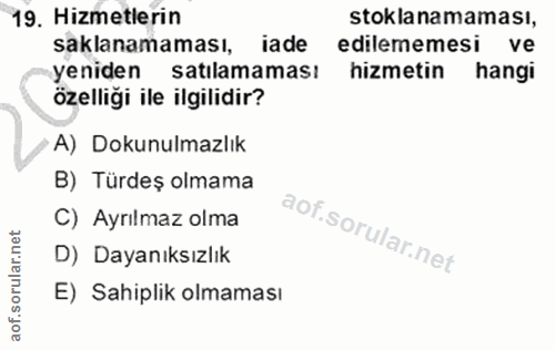 19. soru: Hizmetlerin stoklanamaması, saklanamaması, iade edilememesi ve yeniden satılamaması hizmetin hangi özelliği ile ilgil…