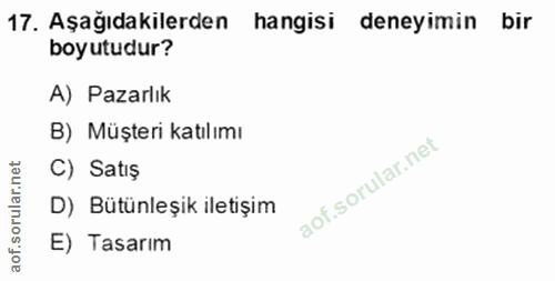 17. soru: Aşağıdakilerden hangisi deneyimin bir boyutudur? A) Pazarlık B) Müşteri katılımı orular.net C) Satış D) Bütünleşik il…