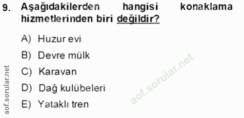9. soru: Aşağıdakilerden hangisi konaklama hizmetlerinden biri değildir? A) Huzur evi B) Devre mülk C) Karavan D) Dağ kulübele…