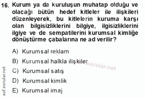 16. soru: Kurum ya da kuruluşun muhatap olduğu ve olacağı bütün hedef kitleler ile ilişkileri düzenleyerek, bu kitlelerin kurum…