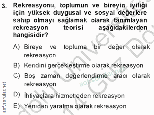 3. soru: Rekreasyonu, toplumun ve bireyin iyiliği için yüksek duygusal ve sosyal degerlere sahip olmayı sağlamak olarak tanıml…