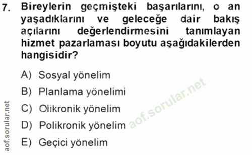 7. soru: Bireylerin geçmişteki başarılarını, o an yaşadıklarını ve geleceğe dair bakış açilarinı degerlendirmesini tanımlayan…