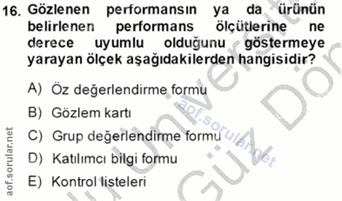 16. soru: Gözlenen performansın ya da ürünün belirlenen performans ölçütlerine ne derece uyumlu oldugunu göstermeye yarayan ölç…