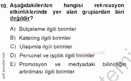 10. soru: Aşağıdakilerden hangisi rekreasyon etkinliklerinde yer alan gruplardan biri değildir? A) Bütçeleme ilgili birimler B)…