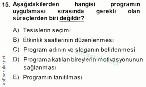 15. soru: Aşağıdakilerden hangisi programin uygulaması sirasında gerekli olan süreçlerden biri değildir? A) Tesislerin seçimi B…