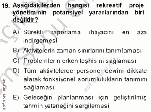 19. soru: Aşağıdakilerden hangisi rekreatif proje yönetiminin potansiyel yarariarından biri değildir? A) Sürekli raporlama ihti…