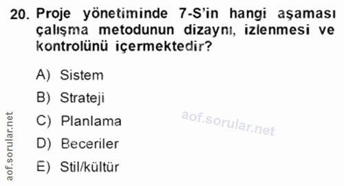 20. soru: Proje yönetiminde 7-S'in hangi aşaması çalışma metodunun dizaynı, izlenmesi ve kontrolünü içermektedir? A) Sistem B)…