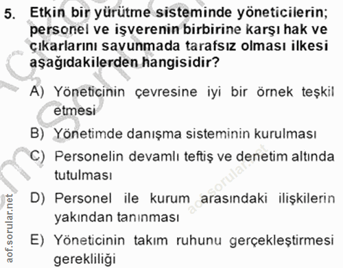 5. soru: Etkin bir yürütme sisteminde yöneticilerin; personel ve işverenin birbirine karşı hak ve çıkarlarını savunmada tarafs…