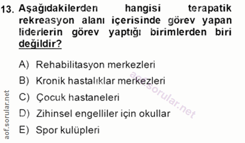 13. soru: Aşağıdakilerden hangisi teranetik rekreasyon alanı içerisinde görev yapan liderlerin görev yaptığı birimlerden biri d…