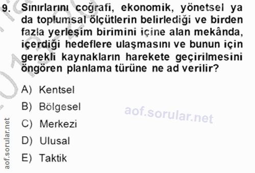 9. soru: Sınırlarını coğrafi, ekonomik, yönetsel ya da toplumsal ölçütlerin belirlediği ve birden fazla yerleşim birimini için…