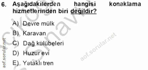 6. soru: Aşağıdakilerden hangisi konaklama hizmetlerinden biri değildir? A) Devre mülk B), Karavan C) Dağ külübeleri D) Huzure…