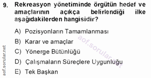 9. soru: Rekreasyon yönetiminde örgütün hedef ve amaçlarının açıkça belirlendiği ilke aşağıdakilerden hangisidir? A) Pozisyonl…