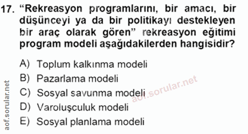 17. soru: "Rekreasyon programlarını, bir amacı, bir düşünceyi ya da bir politikayı destekleyen bir araç olarak gören" rekreasyo…