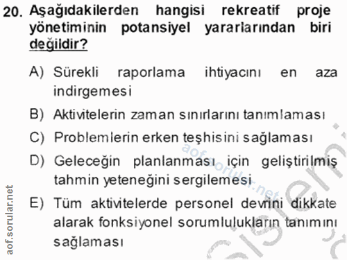 20. soru: Aşağıdakilerden hangisi rekreatif proje yönetiminin potansiyel yararlarından biri değildir? A) Sürekli raporlama ihti…