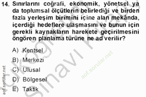 14. soru: Sınırlarını coğrafi, ekonomik, yönetsel ya da toplumsal ölçütlerin belirlediği ve birden fazla yerleşim birimini için…