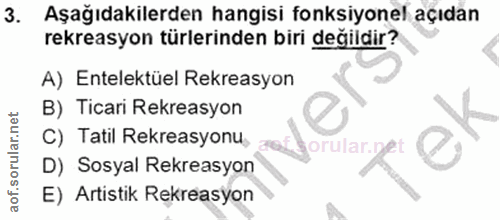 3. soru: Aşağıdakilerden hangisi fonksiyonel açıdan rekreasyon türlerinden biri değildir? A) Entelektüel Rekreasyon B) Ticari…