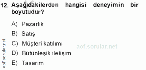 12. soru: Aşağıdakilerden hangisi deneyimin bir boyutudur? A) Pazarlık B) Satış ar.n C) Müşteri katılımı D) Bütünleşik iletişim…