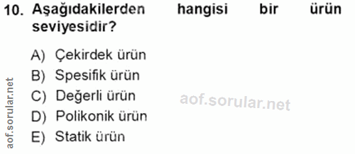 10. soru: Aşağıdakilerden hangisi bir ürün seviyesidir? A) Çekirdek ürün B) Spesifik ürün orular.net C) Değerli ürün D) Polikon…