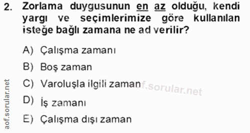 2. soru: Zorlama duygusunun en az olduğu, kendi yargı ve seçimlerimize göre kullanılan isteğe bağlı zamana ne ad verilir? A) Ç…