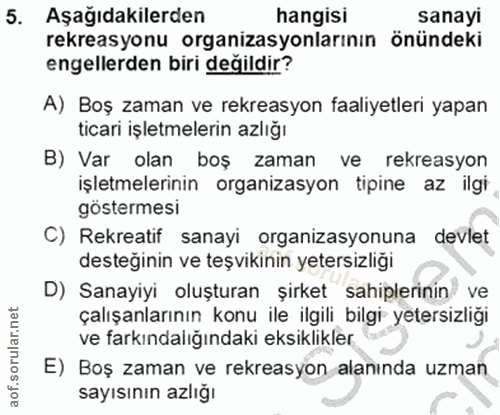 5. soru: Aşağıdakilerden hangisı sanayi rekreasyonu organizasyonlarının önündeki engellerden biri değildir? A) Boş zaman ve re…
