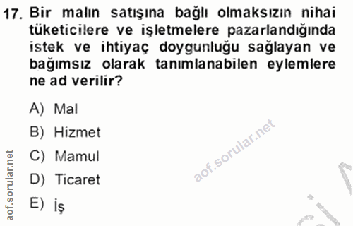 17. soru: Bir malın satışına bağlı olmaksızın nihai tüketicilere ve işletmelere pazarlandığında istek ve ihtiyaç doygunluğu sağ…