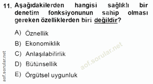 11. soru: Aşağıdakilerden hangisi sağlıklı bir denetim fonksiyonunun sahip olması gereken özelliklerden biri değildir? A) Öznel…