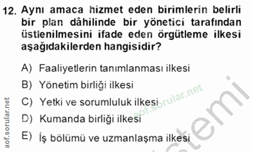 12. soru: Aynı amaca hizmet eden birimlerin belirli bir plan dâhilinde bir yönetici tarafından üstlenilmesini ifade eden örgütl…